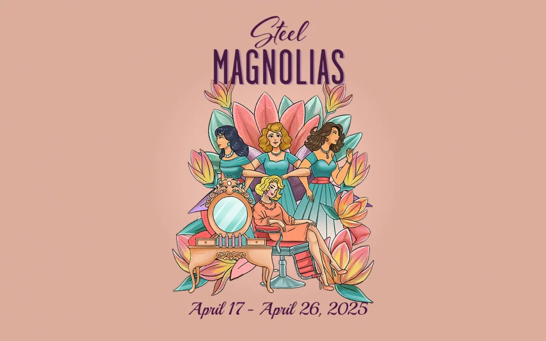 Steel Magnolias – Saturday April 26, 2025